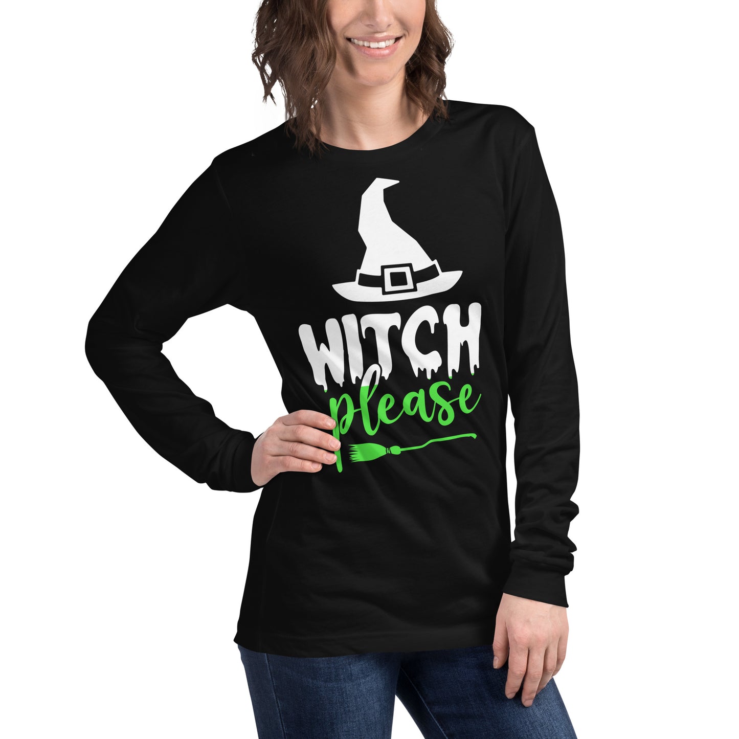 WITCH PLEASE UNISEX LONG SLEEVE TEE